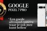 Review: Google Pixel 7 Pro - fotograferen met je smartphone